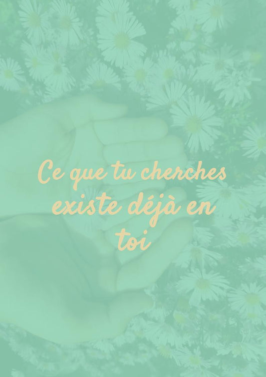 Ce que tu cherches existe déjà en toi