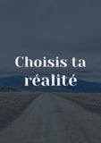 Choisis ta réalité