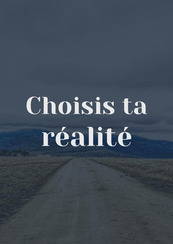 Choisis ta réalité