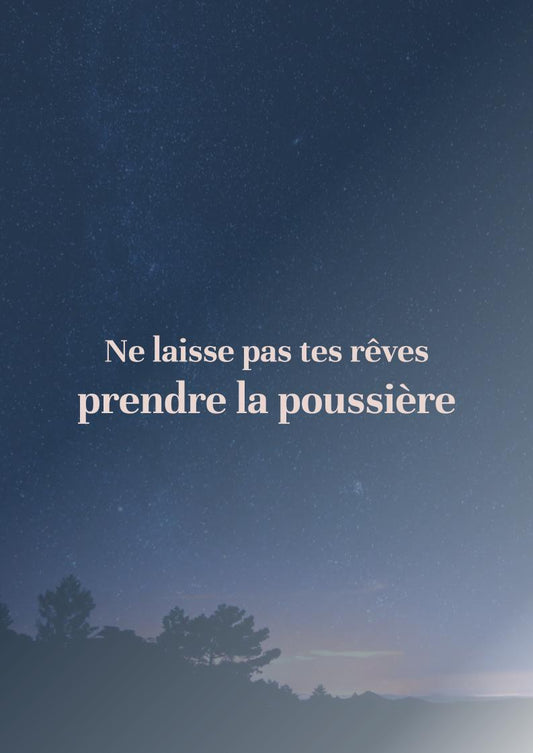 Ne laisse pas tes rêves prendre la poussière