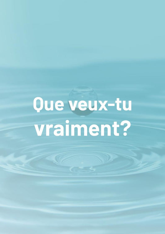 Que veux-tu vraiment?