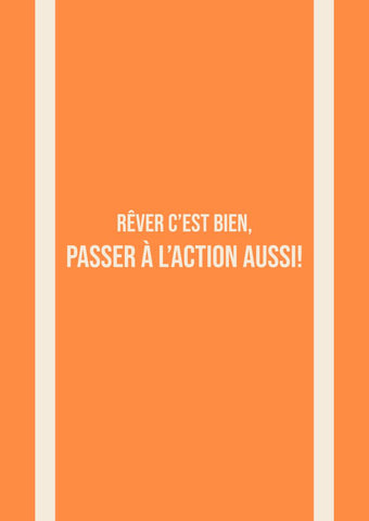 Rêver c’est bien, passer à l’action aussi!