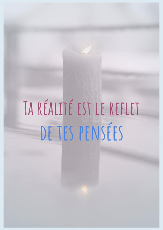 Ta réalité est le reflet de tes pensées
