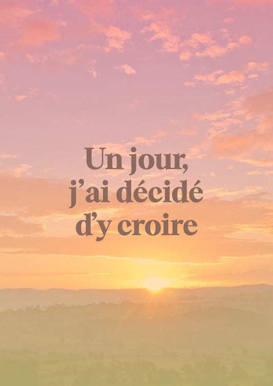 Un jour j'ai décidé d'y croire